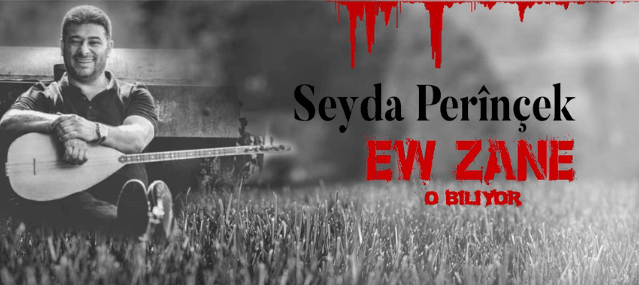 Ew Zane ( Şerê Dildaran) Sözleri – Seyda Perinçek