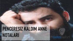 Penceresiz Kaldım Anne Melodika Notaları
