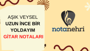 Aşık Veysel Uzun İnce Bir Yoldayım Gitar Nota Tab