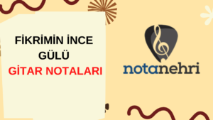 Fikrimin İnce Gülü Gitar Nota Tab