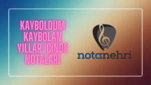 Kayboldum Kaybolan Yıllar İçinde Nota