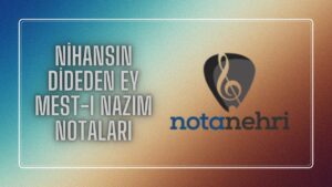 Nihansın Dideden Ey Mest-i Nazım Notaları