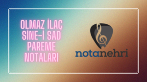 Olmaz İlaç Sine-i Sad Pareme Nota